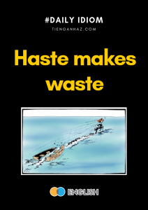 Haste makes waste tienganhaz.com idioms