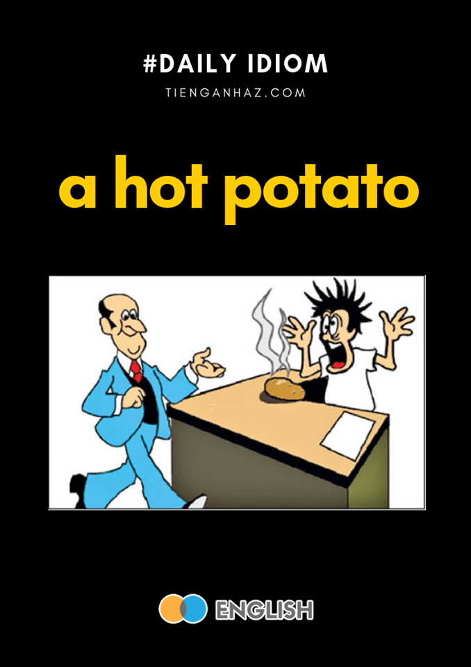 a hot potato tienganhaz.com idioms