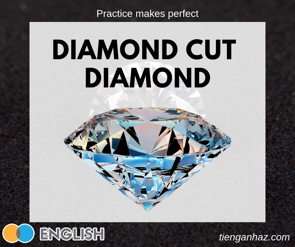 Diamond cut diamond tienganhaz.com the most common English idioms
