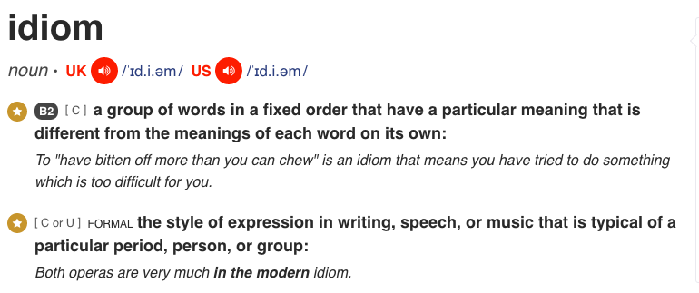 Idiom: a group of words in a fixed order that have a particular meaning
