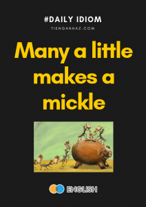 Many a little makes a mickle tienganhaz.com idiom
