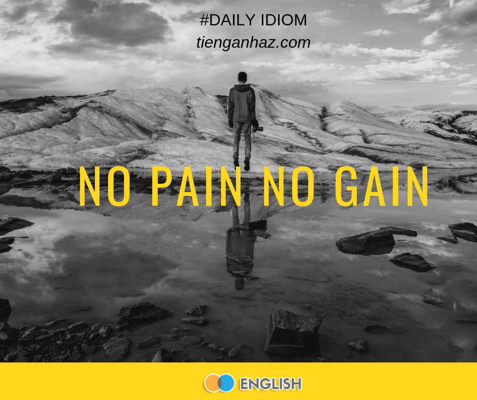 No pain no gain - tienganhaz.com idiom