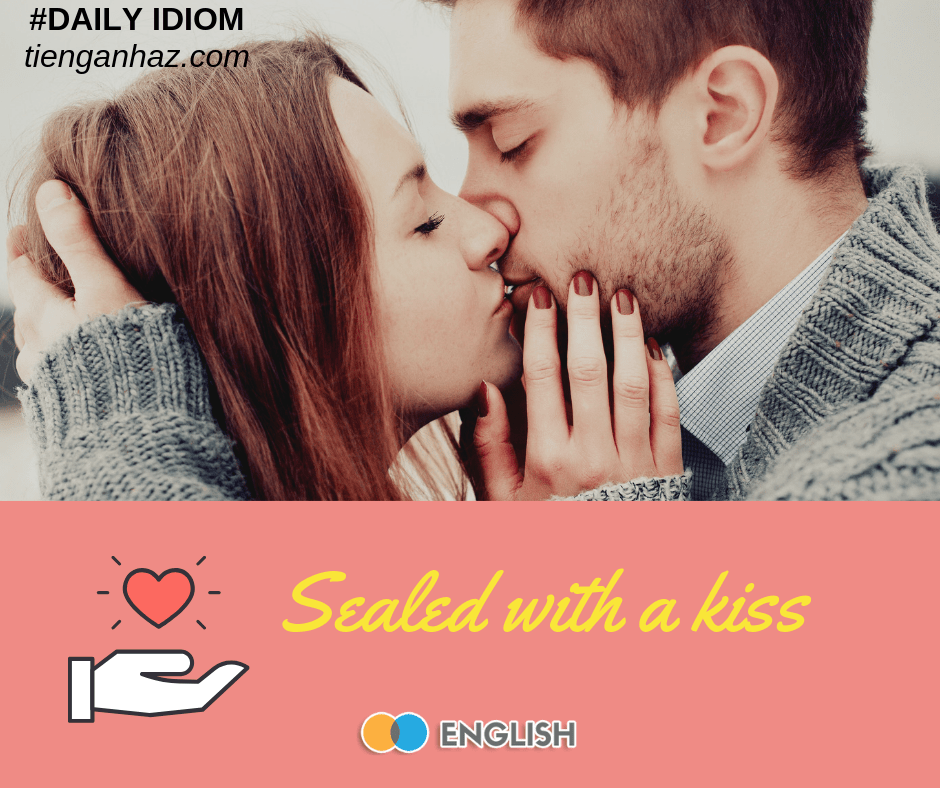 Sealed with a kiss love idioms tienganha.com