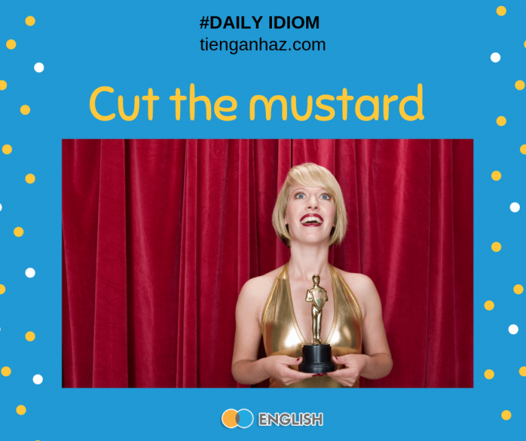[Daily idiom] Cut The Mustard Đạt Được Kỳ Vọng Tieng Anh AZ