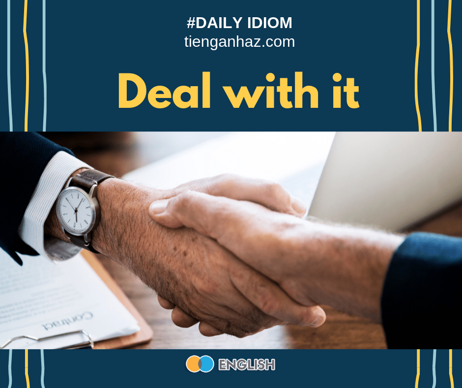 Deal with it tienganhaz.com the most common English idioms