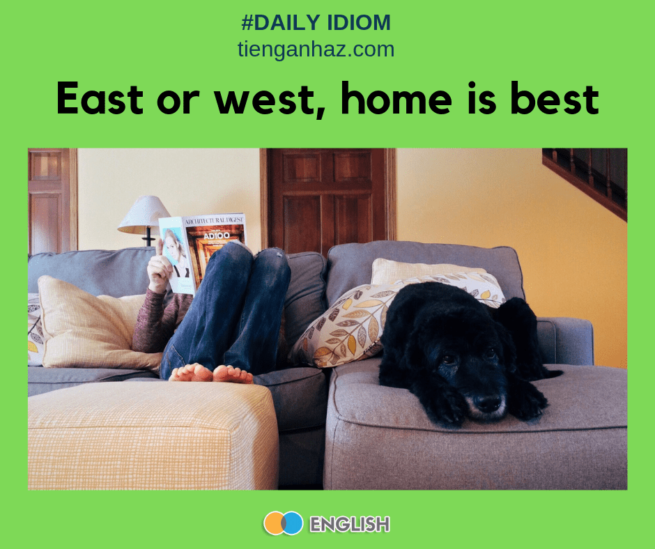 East or west home is best tienganhaz.com the most common English idioms