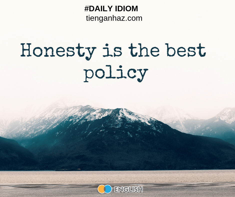 Honesty is the best policy the most common English idioms tienganhaz.com