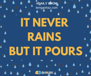 It never rains but it pours the most common English idioms tienganhaz.com 