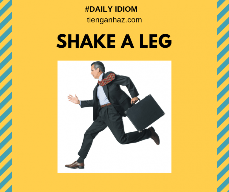 [Daily idiom] Shake A Leg Khẩn Trương Lên Tieng Anh AZ