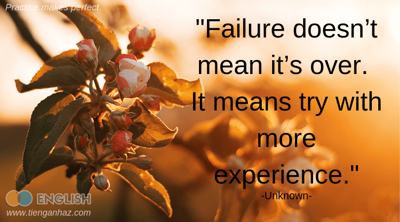 Failure doesn’t mean it’s over. It means try with more experience