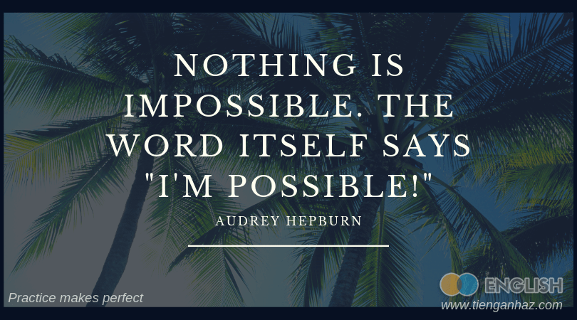 nothing is impossible. The word itself says I'm possible