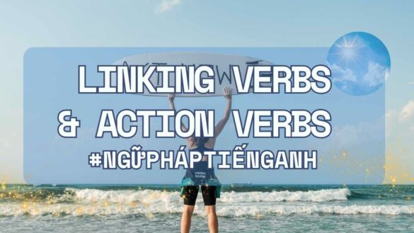 Động từ liên kết và động từ hành động