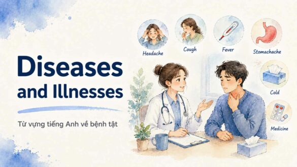 Diseases and Illnesses – Từ vựng tiếng Anh về bệnh tật